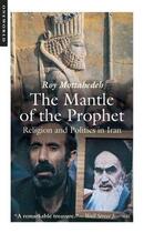 Couverture du livre « MANTLE OF THE PROPHET - RELIGION AND POLITICS IN IRAN » de Roy P. Mottahedeh aux éditions Oneworld