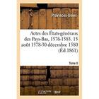 Couverture du livre « Actes des etats-generaux des pays-bas, 1576-1585 - notice chronologique et analytique. 15 aout 1578- » de Provinces-Unies aux éditions Hachette Bnf