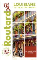 Couverture du livre « Guide du Routard : Louisiane et les villes du sud (édition 2023/2024) » de Collectif Hachette aux éditions Hachette Tourisme