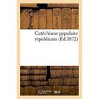 Couverture du livre « Catechisme populaire republicain » de A. Lemerre aux éditions Hachette Bnf