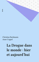 Couverture du livre « Drogue dans le monde. hier et aujourd'hui (la) » de Bachmann/Coppel aux éditions Seuil