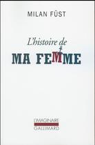 Couverture du livre « L'histoire de ma femme » de Milan Fust aux éditions Gallimard