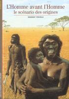 Couverture du livre « L'homme avant l'homme - le scenario des origines » de Herbert Thomas aux éditions Gallimard