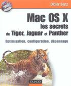 Couverture du livre « Mac Os X, Les Secrets De Tiger, Jaguar Et Panther - Optimisation, Configuration, Depannage » de Sanz aux éditions Dunod