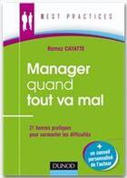 Couverture du livre « Manager quand tout va mal ; 21 bonnes pratiques pour surmonter les difficultés » de Ramez Cayatte aux éditions Dunod