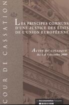 Couverture du livre « Les principes communs d'une justice des états de l'union européenne » de Cour De Cassation aux éditions Documentation Francaise