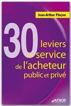 Couverture du livre « 30 leviers au service de l'acheteur public et privé » de Jean-Arthur Pincon aux éditions Afnor