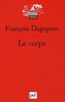 Couverture du livre « Le corps » de Francois Dagognet aux éditions Puf