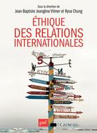 Couverture du livre « Éthique des relations internationales » de Ryoa Chung et Jean-Baptiste Jeangene Vilmer aux éditions Puf