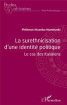 Couverture du livre « La surethnicisation d'une identité politique : le cas des Kasaïens » de Philemon Muamba Mumbunda aux éditions L'harmattan