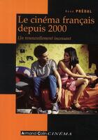 Couverture du livre « Le cinéma français depuis 2000 ; un renouvellement incessant » de Rene Predal aux éditions Armand Colin