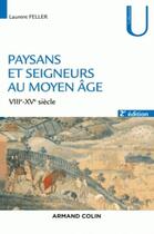 Couverture du livre « Paysans et seigneurs au Moyen Age ; VIIIe-XVe siècles (2e édition) » de Laurent Feller aux éditions Armand Colin