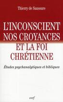 Couverture du livre « L'inconscient ; nos croyances et la foi chrétienne » de De Saussure Thi aux éditions Cerf