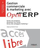 Couverture du livre « Gestion commerciale et marketing avec OpenERP » de Els Van Vossel et Fabien Pinckaers aux éditions Eyrolles