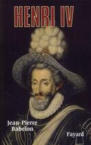 Couverture du livre « Henri IV » de Babelon-J.P aux éditions Fayard