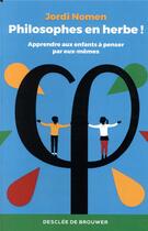 Couverture du livre « Philosophes en herbe ! ; apprendre aux enfants à penser par eux-même » de Jordi Nomen Recio aux éditions Desclee De Brouwer