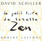 Couverture du livre « Le Petit Livre De Sagesse Zen » de David Schiller aux éditions Robert Laffont