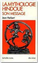 Couverture du livre « La mythologie hindoue ; son message » de Jean Herbert aux éditions Albin Michel