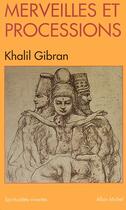 Couverture du livre « Merveilles et processions » de Khalil Gibran aux éditions Albin Michel