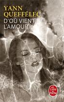 Couverture du livre « D'où vient l'amour » de Yann Queffelec aux éditions Le Livre De Poche