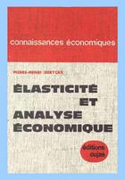 Couverture du livre « Élasticite et analyse économique ; essai de méthodologie statistique » de Pierre-Henri Derycke aux éditions Cujas
