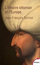 Couverture du livre « L'empire ottoman et l'Europe » de Jean-Francois Solnon aux éditions Tempus/perrin