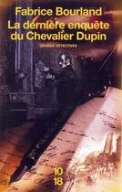 Couverture du livre « La dernière enquête du chevalier Dupin » de Fabrice Bourland aux éditions 10/18