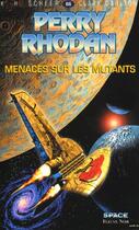 Couverture du livre « Perry Rhodan - cycle 4 ; le Deuxième Empire Tome 1 : menaces sur les mutants » de Clark Darlton et Karl-Herbert Scheer aux éditions Fleuve Editions