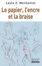 Couverture du livre « Le papier, l'encre et la braise » de Leyla Mechentel aux éditions Rocher