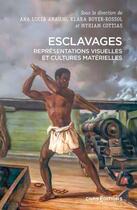 Couverture du livre « Esclavages - Représentations visuelles et cultures matérielles » de Myriam Cottias et Ana Lucia Araujo et Clara Boyer-Rossol aux éditions Cnrs