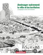 Couverture du livre « Aménager autrement la ville et les territoires ; le paysage au coeur de la transition » de  aux éditions Le Moniteur