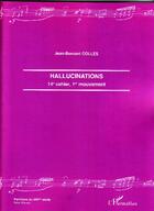 Couverture du livre « Hallucinations ; 14e cahier, 1er mouvement » de Jean-Bernard Colles aux éditions L'harmattan