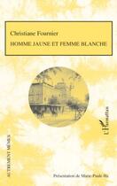 Couverture du livre « Homme jaune et femme blanche » de Christiane Fournier aux éditions Editions L'harmattan