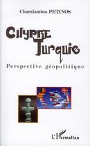 Couverture du livre « Chypre Turquie, perspective géopolitique » de Charalambos Petinos aux éditions L'harmattan