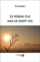 Couverture du livre « Le roseau plie mais ne rompt pas » de Gremmel Sylvie aux éditions Editions Du Net