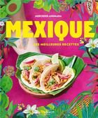 Couverture du livre « Mexique : les meilleures recettes » de Aline Princet et Mercedes Ahumada aux éditions Mango