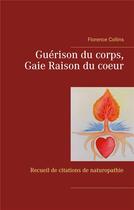 Couverture du livre « Guérison du corps, gaie raison du coeur ; recueil de citations naturopathiques » de Florence Collins aux éditions Books On Demand