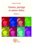 Couverture du livre « Amour, partage et autres folies t.2 » de Jerome Guibert aux éditions Editions Edilivre