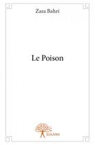 Couverture du livre « Le poison » de Zara Bahri aux éditions Edilivre