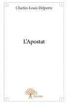 Couverture du livre « L'apostat » de Charles-Louis Delporte aux éditions Edilivre