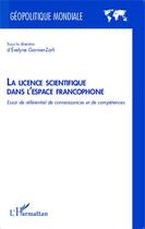 Couverture du livre « La licence scientifique dans l'espace francophone ; essai de référentiel de connaissances et de compétences » de Evelyne Garnier-Zarli aux éditions Editions L'harmattan