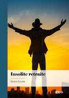 Couverture du livre « Insolite retraite » de Gerard Doualle aux éditions Publibook