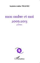 Couverture du livre « Mon ombre et moi, 2005-2013 poèmes » de Serpilekin Adeline Terlemez aux éditions L'harmattan