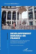 Couverture du livre « Développement durable en France : Enseignements à partir des Schémas de Cohérence Territoriale (SCoT) Grenoblois et Montpelliérain » de Fernanda Moscarelli aux éditions L'harmattan