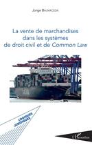 Couverture du livre « La vente de marchandises dans les systèmes de droit civil et de Common Law » de Jorge Balmaceda aux éditions L'harmattan