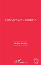 Couverture du livre « Bernanos au cinéma » de Michel Esteve aux éditions L'harmattan