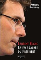 Couverture du livre « Laurent Blanc ; la face cachée du président » de Arnaud Ramsay aux éditions Fetjaine