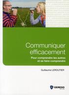 Couverture du livre « Communiquer efficacement ; pour comprendre les autres et se faire comprendre » de Guillaume Leroutier aux éditions Gereso