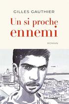 Couverture du livre « Un si proche ennemi » de Gilles Gauthier aux éditions Riveneuve