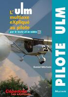 Couverture du livre « L'ulm multiaxe expliqué au pilote par le texte et la vidéo » de Daniel Mechain aux éditions Cepadues